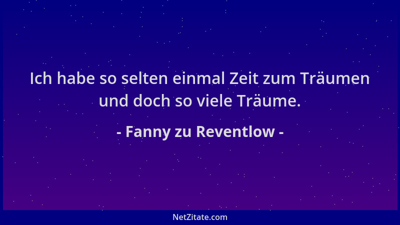 Fanny zu Reventlow - Ich habe so selten einmal Zeit zum Träumen und doch so viele Träume....