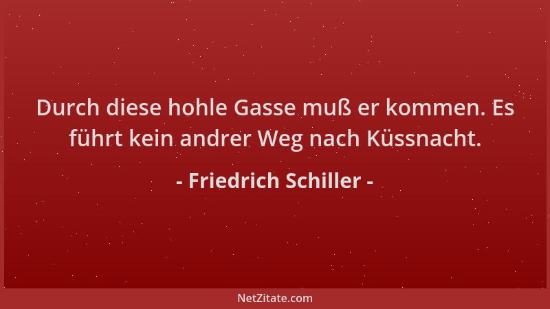 Friedrich Schiller - Durch diese hohle Gasse muß er kommen. Es führt kein andrer Weg nach Küssnacht....