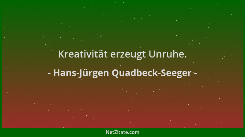Hans-Jürgen Quadbeck-Seeger - Kreativität erzeugt Unruhe....
