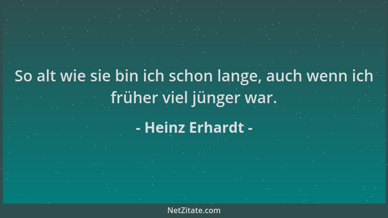 Heinz Erhardt - So alt wie sie bin ich schon lange, auch wenn ich früher viel jünger war....