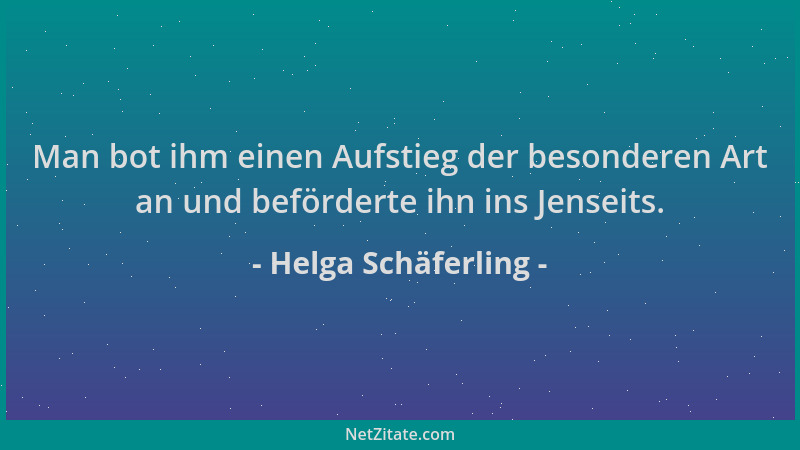 Helga Schäferling - Man bot ihm einen Aufstieg der besonderen Art an und beförderte ihn ins Jenseits....