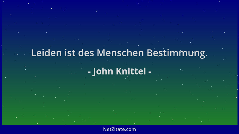 John Knittel - Leiden ist des Menschen Bestimmung....