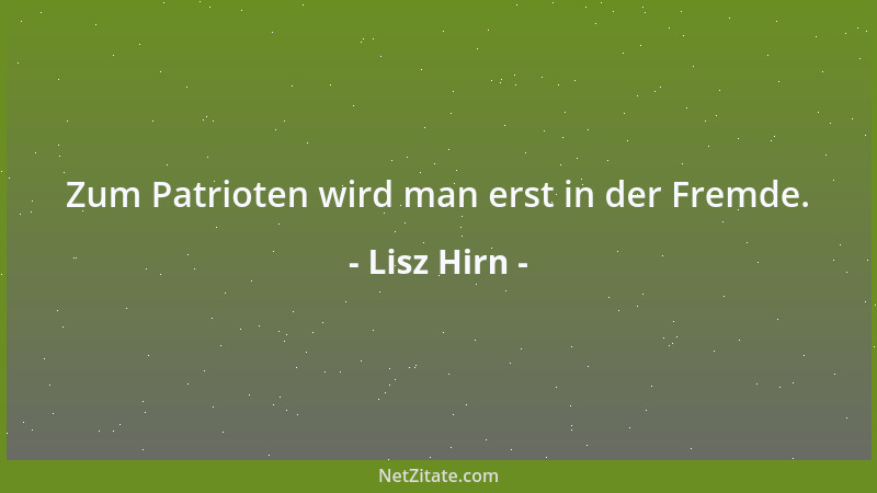 Lisz Hirn - Zum Patrioten wird man erst in der Fremde....