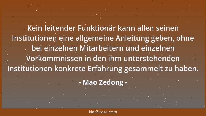 Mao Zedong - Kein leitender Funktionär kann allen seinen Institutionen eine allgemeine Anleitung geben, ohne bei einzelnen...