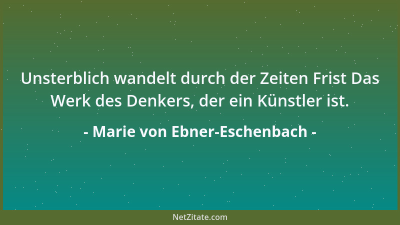 Marie von Ebner-Eschenbach - Viel getan haben, heißt oft Undank ernten; zuviel getan haben, heißt immer Undank ernten....