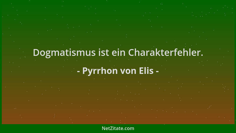 Pyrrhon von Elis - Dogmatismus ist ein Charakterfehler....