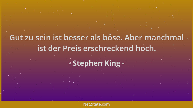 Stephen King - Gut zu sein ist besser als böse. Aber manchmal ist der Preis erschreckend hoch....