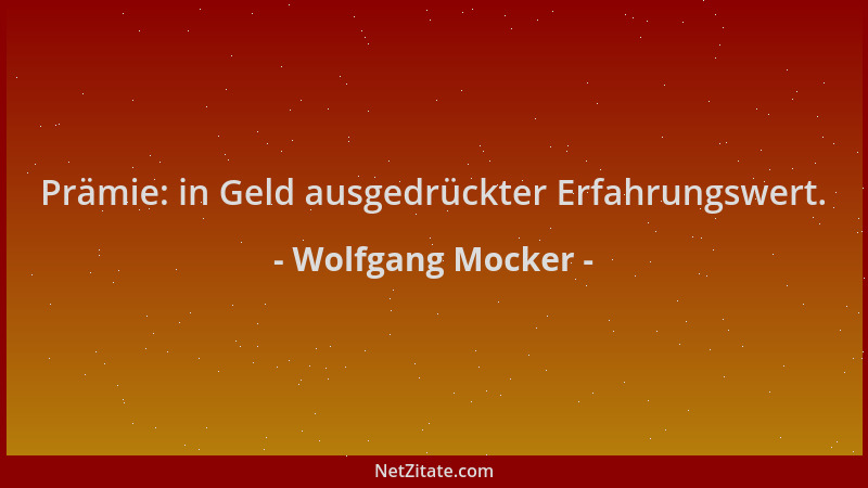 Wolfgang Mocker - Prämie: in Geld ausgedrückter Erfahrungswert....