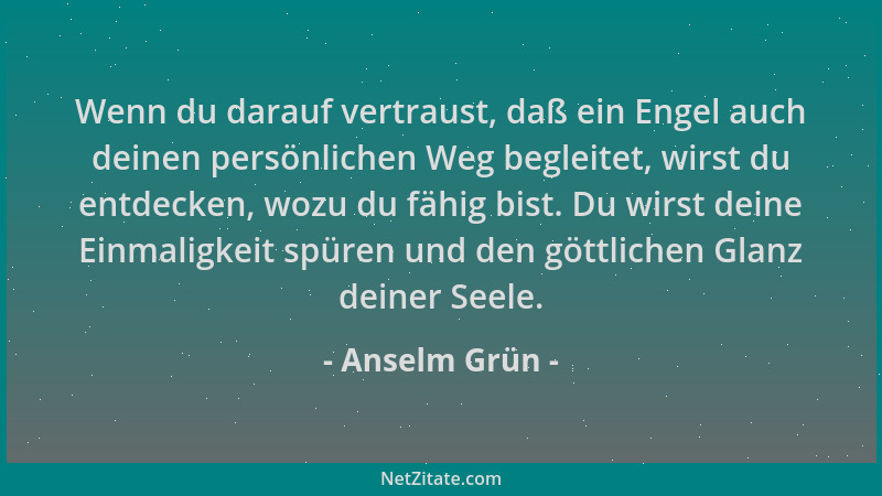 Anselm Grün - Wenn du darauf vertraust, daß ein Engel auch deinen persönlichen Weg begleitet, wirst du entdecken, wozu du f...
