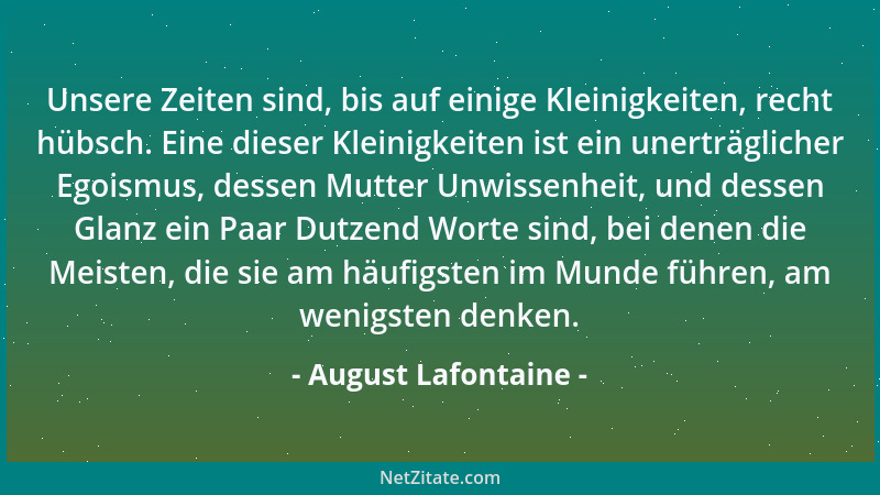 August Lafontaine - Unsere Zeiten sind, bis auf einige Kleinigkeiten, recht hübsch. Eine dieser Kleinigkeiten ist ein unert...