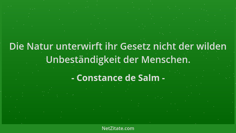 Constance de Salm - Die Natur unterwirft ihr Gesetz nicht der wilden Unbeständigkeit der Menschen....
