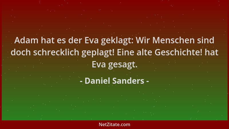 Daniel Sanders - Adam hat es der Eva geklagt: Wir Menschen sind doch schrecklich geplagt! Eine alte Geschichte! hat Eva ges...
