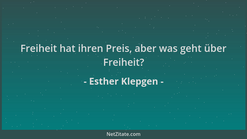 Esther Klepgen - Freiheit hat ihren Preis, aber was geht über Freiheit?...