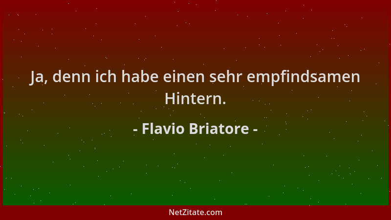 Flavio Briatore - Ja, denn ich habe einen sehr empfindsamen Hintern....