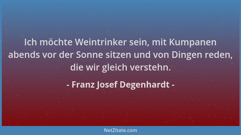 Franz Josef Degenhardt - Ich möchte Weintrinker sein, mit Kumpanen abends vor der Sonne sitzen und von Dingen reden, die wi...
