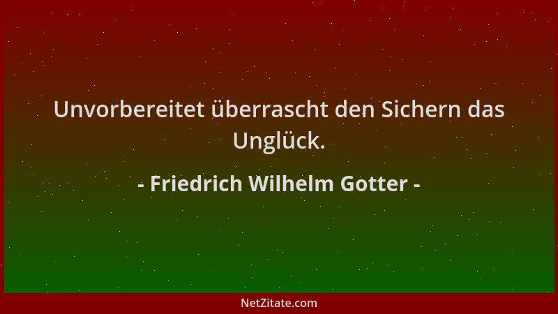 Friedrich Wilhelm Gotter - Unvorbereitet überrascht den Sichern das Unglück....