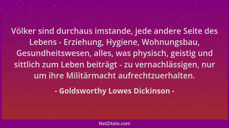 Goldsworthy Lowes Dickinson - Völker sind durchaus imstande, jede andere Seite des Lebens - Erziehung, Hygiene, Wohnungsbau...