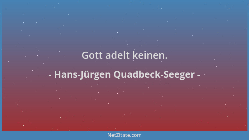 Hans-Jürgen Quadbeck-Seeger - Gott adelt keinen....