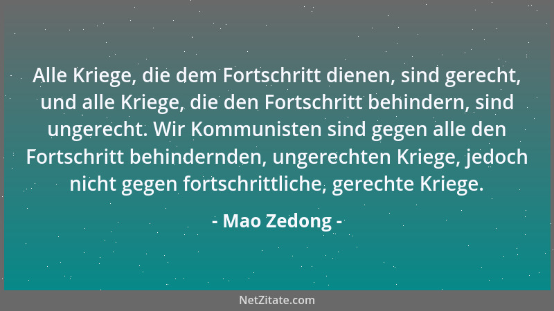 Mao Zedong - Alle Kriege, die dem Fortschritt dienen, sind gerecht, und alle Kriege, die den Fortschritt behindern, sind un...