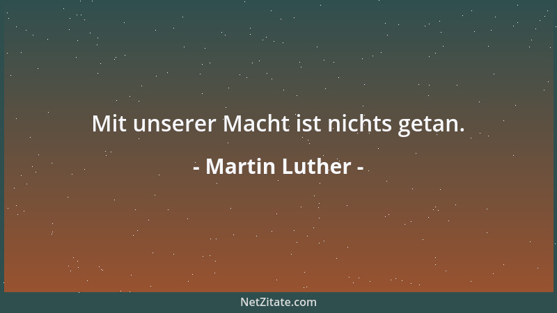 Martin Luther - Mit unserer Macht ist nichts getan....