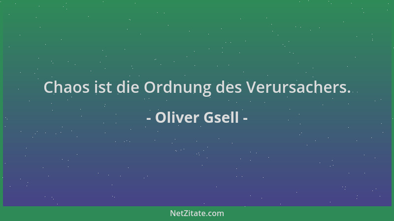 Oliver Gsell - Chaos ist die Ordnung des Verursachers....