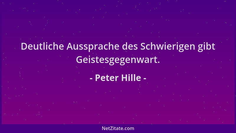 Peter Hille - Deutliche Aussprache des Schwierigen gibt Geistesgegenwart....