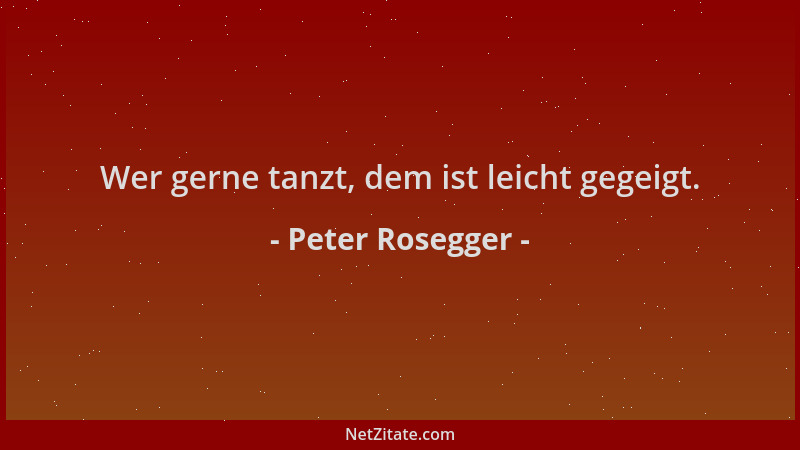Peter Rosegger - Wer gerne tanzt, dem ist leicht gegeigt....