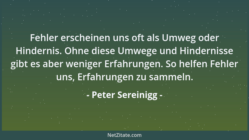 Peter Sereinigg - Fehler erscheinen uns oft als Umweg oder Hindernis. Ohne diese Umwege und Hindernisse gibt es aber wenige...