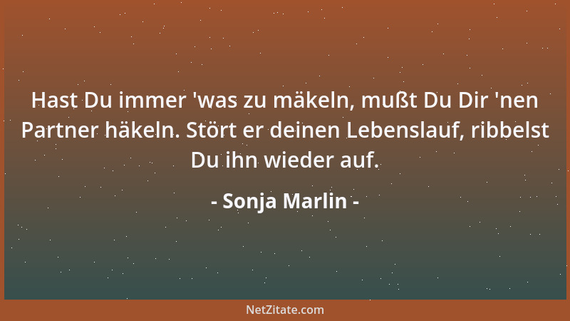 Sonja Marlin - Hast Du immer  'was zu mäkeln, mußt Du Dir  'nen Partner häkeln. Stört er deinen Lebenslauf, ribbelst Du ihn w...