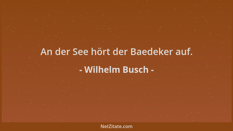 Wilhelm Busch - An der See hört der Baedeker auf....