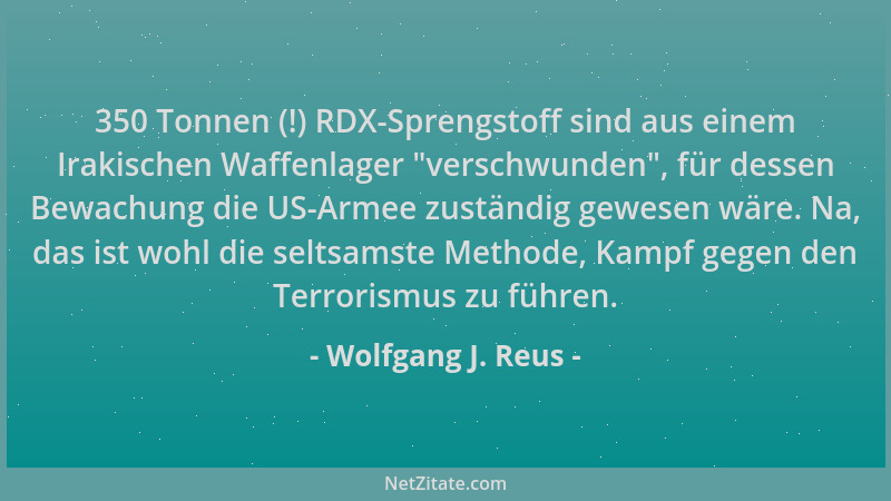 Wolfgang J. Reus - 350 Tonnen (!) RDX-Sprengstoff sind aus einem Irakischen Waffenlager  "verschwunden ", für dessen Bewachun...