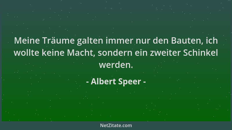 Albert Speer - Meine Träume galten immer nur den Bauten, ich wollte keine Macht, sondern ein zweiter Schinkel werden....