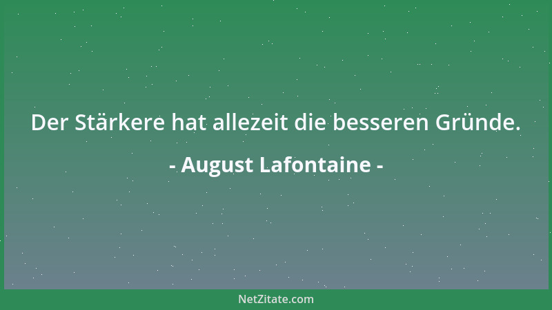 August Lafontaine - Der Stärkere hat allezeit die besseren Gründe....