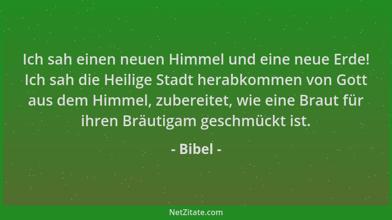 Bibel - Ich sah einen neuen Himmel und eine neue Erde! Ich sah die Heilige Stadt herabkommen von Gott aus dem Himmel, zuber...