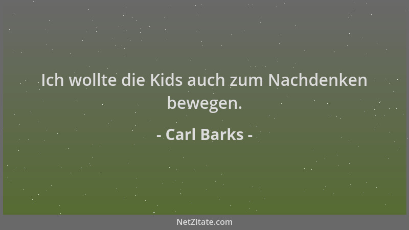Carl Barks - Ich wollte die Kids auch zum Nachdenken bewegen....