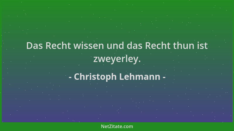 Christoph Lehmann - Das Recht wissen und das Recht thun ist zweyerley....