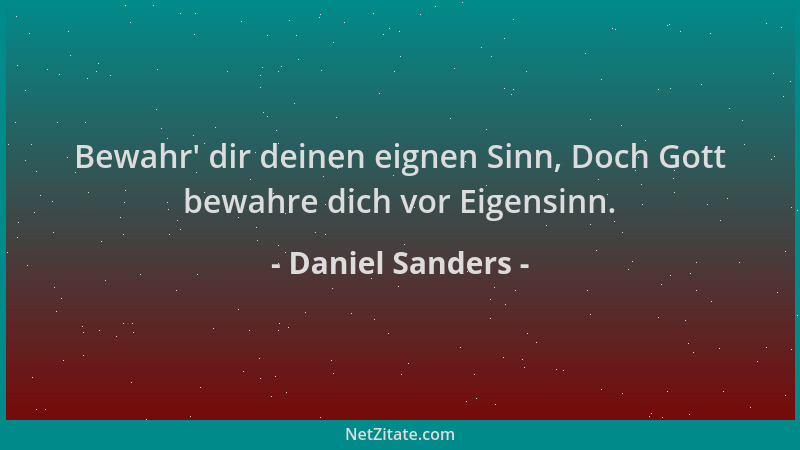 Daniel Sanders - Bewahr ' dir deinen eignen Sinn, Doch Gott bewahre dich vor Eigensinn....