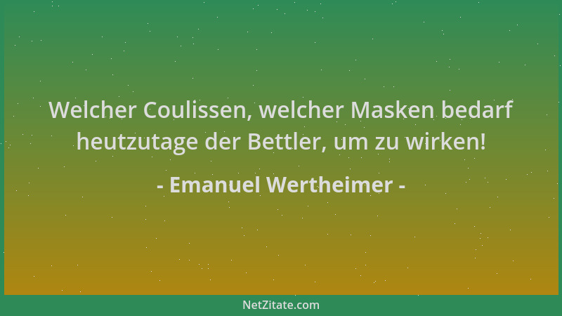 Emanuel Wertheimer - Welcher Coulissen, welcher Masken bedarf heutzutage der Bettler, um zu wirken!...