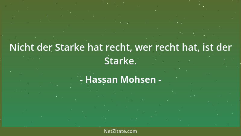 Hassan Mohsen - Nicht der Starke hat recht, wer recht hat, ist der Starke....