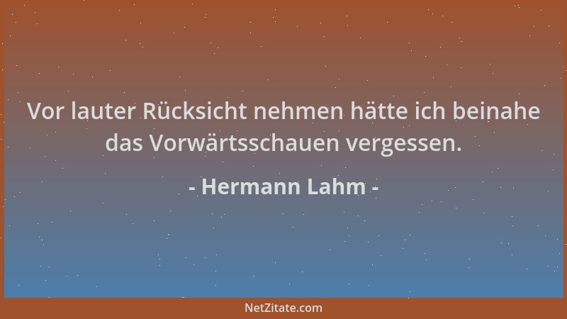 Hermann Lahm - Vor lauter Rücksicht nehmen hätte ich beinahe das Vorwärtsschauen vergessen....