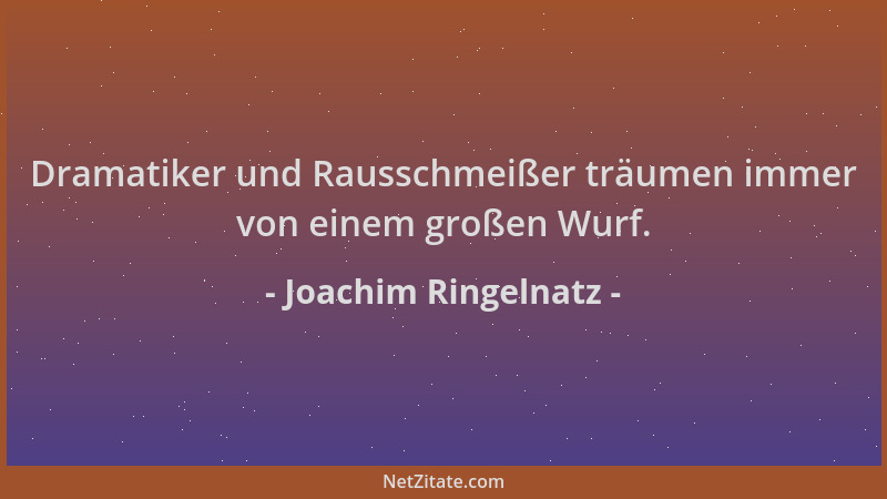 Joachim Ringelnatz - Dramatiker und Rausschmeißer träumen immer von einem großen Wurf....