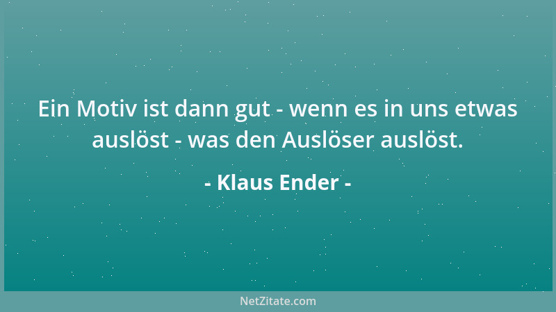 Klaus Ender - Ein Motiv ist dann gut - wenn es in uns etwas auslöst - was den Auslöser auslöst....