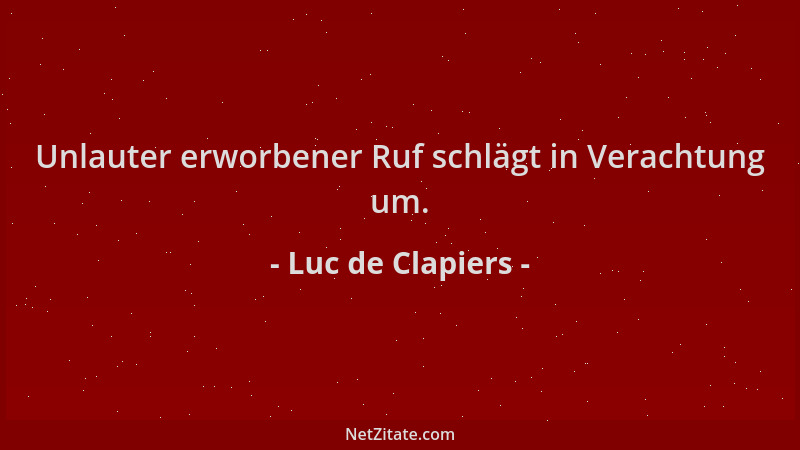 Luc de Clapiers - Unlauter erworbener Ruf schlägt in Verachtung um....