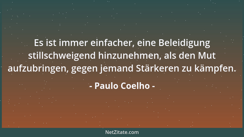 Paulo Coelho - Die einzige Art unsere Träume zu verwirklichen ist, großzügig zu uns selbst zu sein....