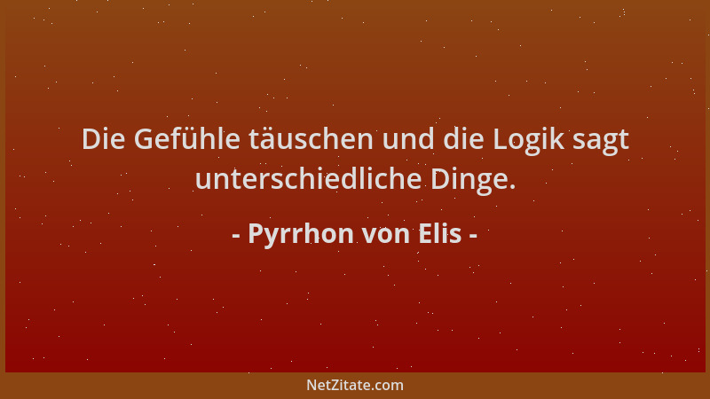 Pyrrhon von Elis - Die Gefühle täuschen und die Logik sagt unterschiedliche Dinge....