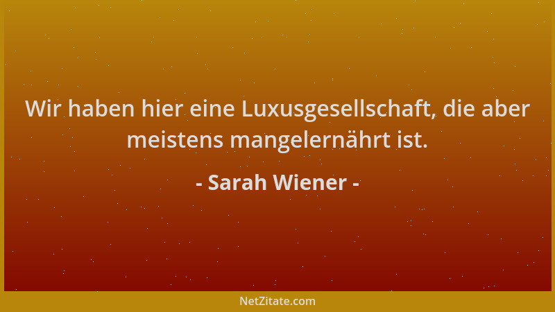Sarah Wiener - Wir haben hier eine Luxusgesellschaft, die aber meistens mangelernährt ist....