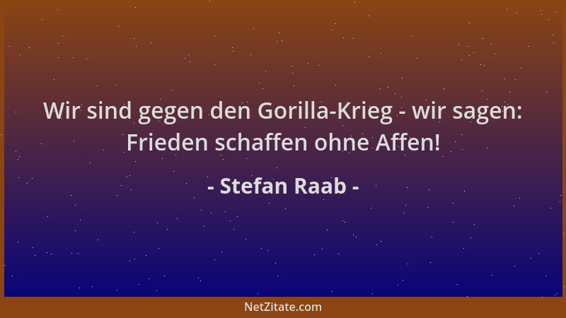 Stefan Raab - Wir sind gegen den Gorilla-Krieg - wir sagen: Frieden schaffen ohne Affen!...