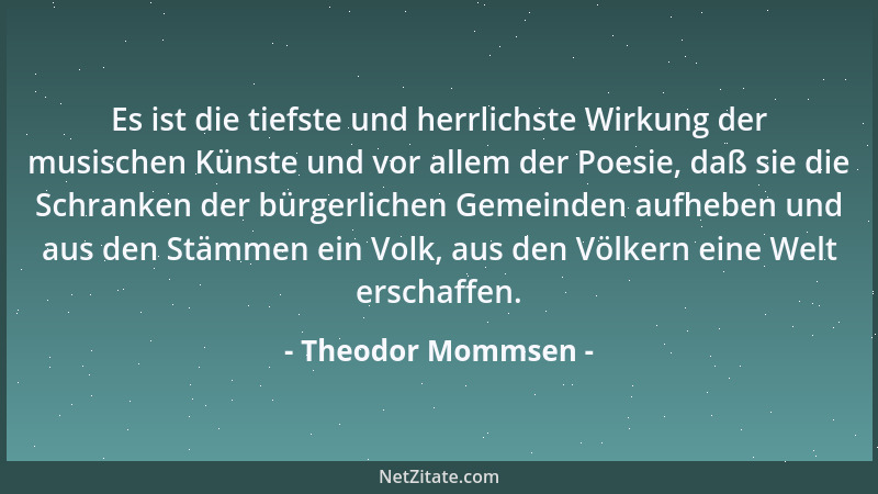 Theodor Mommsen - Für großartig angelegte Menschen ist es die schwerste Aufgabe, auf der Zinne des Erfolges dessen natürlic...