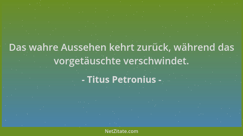 Titus Petronius - Das wahre Aussehen kehrt zurück, während das vorgetäuschte verschwindet....