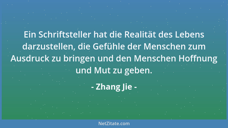 Zhang Jie - Ein Schriftsteller hat die Realität des Lebens darzustellen, die Gefühle der Menschen zum Ausdruck zu bringen u...
